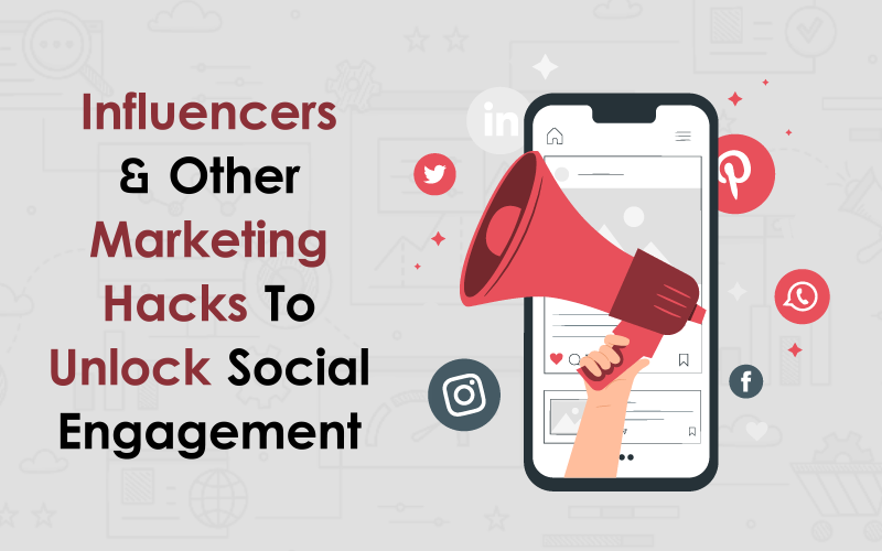 Influencers Other Marketing Hacks to Unlock Social Engagement 00000