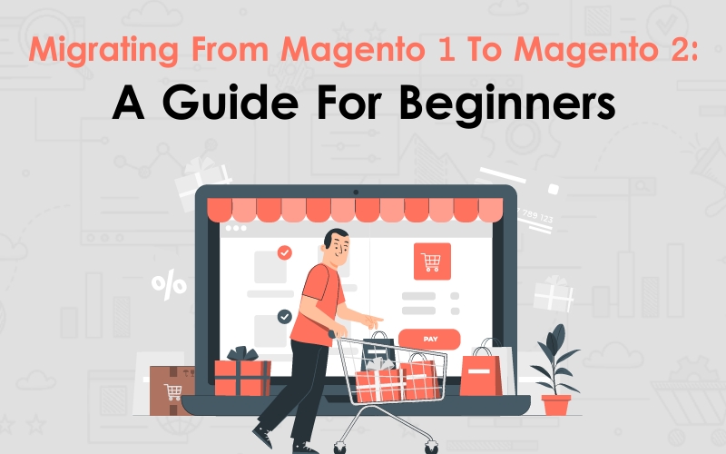 Migrating From Magento 1 To Magento 2 A Guide For Beginners 00000