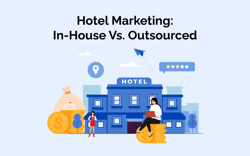 Hotel Marketing In House Vs. Outsourced
