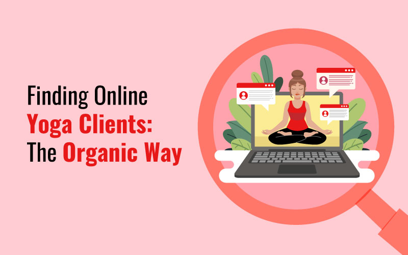 Finding Online Yoga Clients The Organic Way