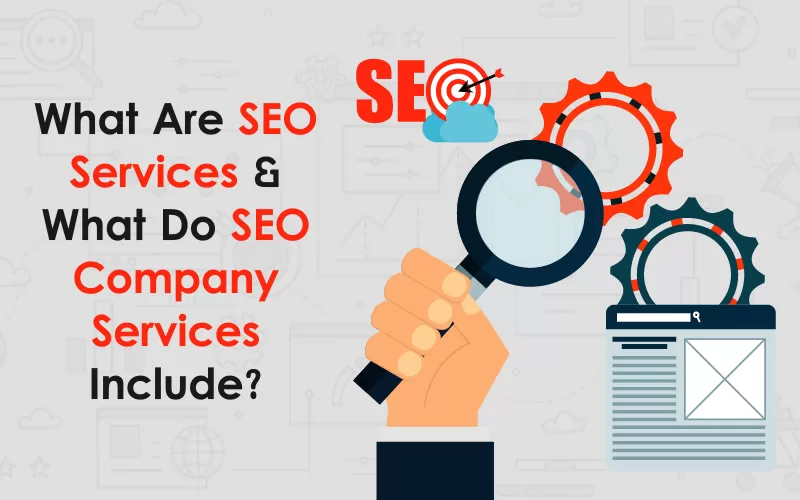 What Are SEO Services & What Do SEO Company Services Include