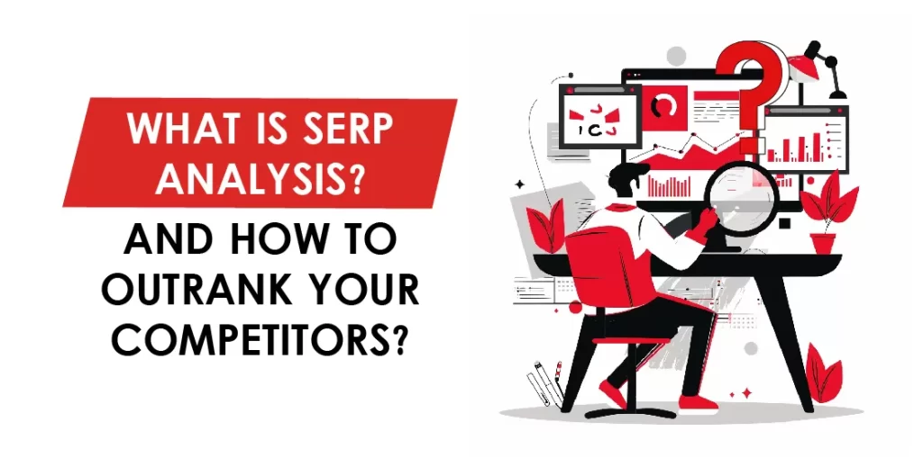 What Is SERP Analysis? and How to Outrank Your Competitors?