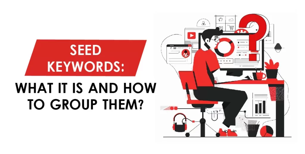 Seed Keywords: What It Is And How To Group Them