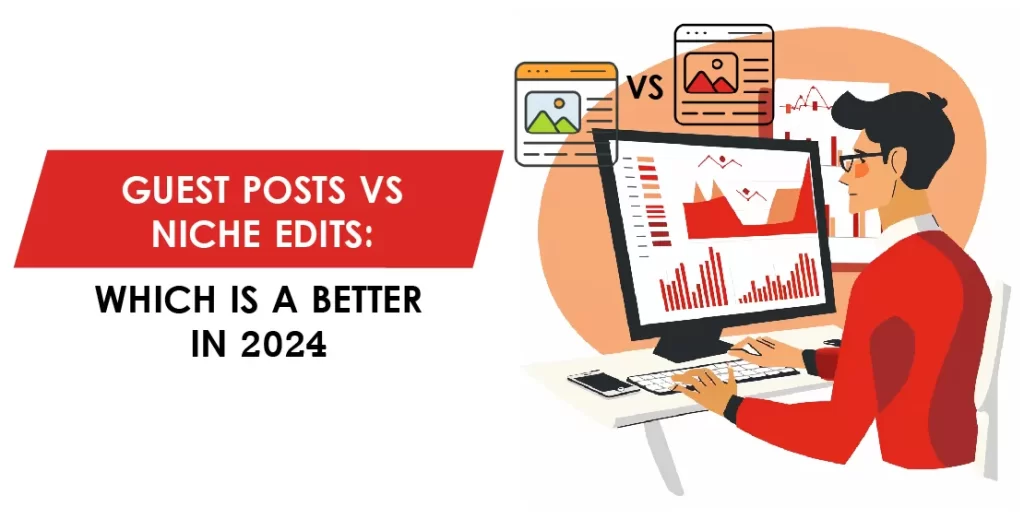 Guest Posts vs Niche Edits: Which is a Better in 2024