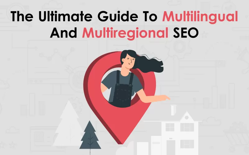 The Ultimate Guide to Multilingual and Multiregional SEO